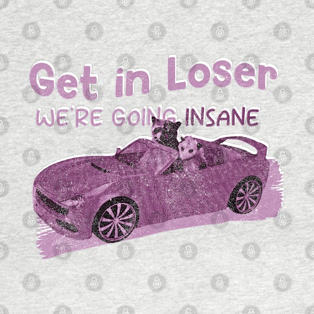 Get In Loser We're Getting Insane Pink by Claessens_art